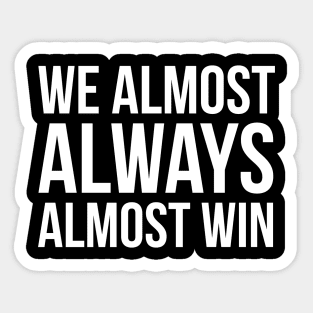 We Almost Always Almost Win Sticker